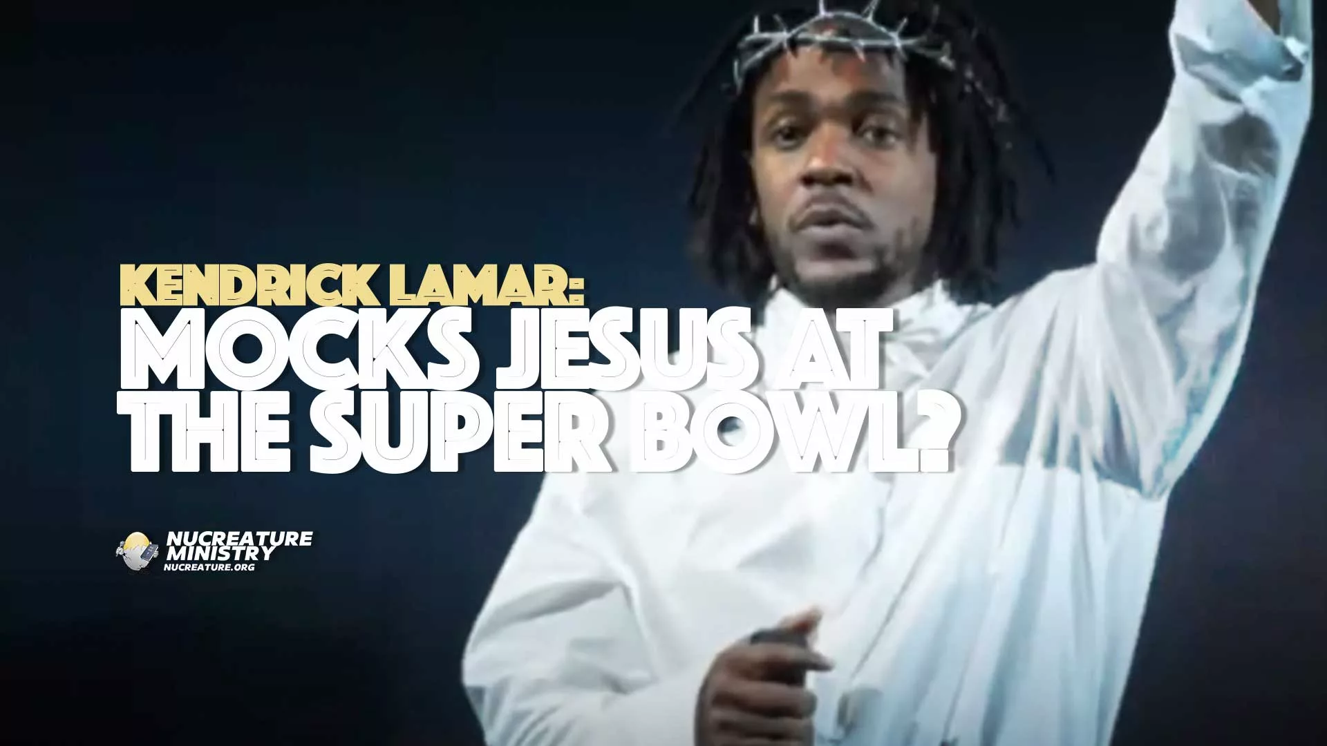 kendrick lamar mocks Jesus with a crown of thorns at super bowl