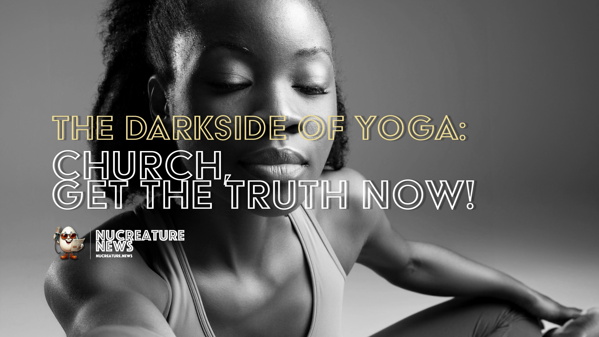 The Darkside of yoga: Church, Get the Truth Now!